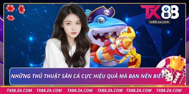Những thủ thuật săn cá cực hiệu quả mà bạn nên biết