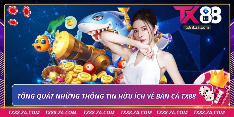 Tổng quát những thông tin hữu ích về bắn cá TX88